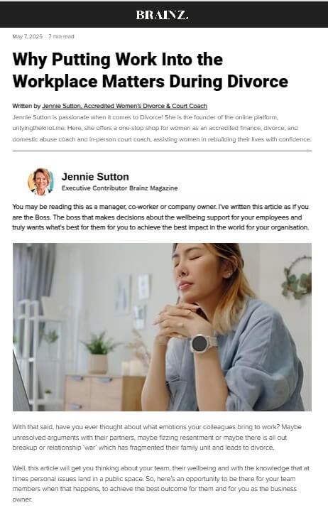 Screenshot of Brainz Magazine article titled “Why Putting Work Into the Workplace Matters During Divorce,” written by Jennie Sutton, Accredited Women’s Divorce & Court Coach, published May 7, 2025, with photo of person sitting at desk with laptop, cup, and papers, appearing thoughtful.