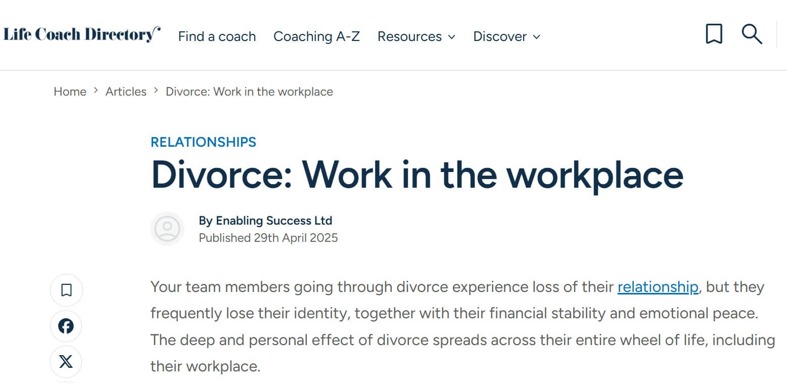 Screenshot of Life Coach Directory article titled “Divorce: Work in the workplace,” authored by Enabling Success Ltd, published April 29, 2025, under Relationships section, discussing how divorce impacts identity, financial stability, emotional wellbeing, and workplace life.
